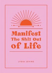 Manifest the Shit Out of Life: All the Tips, Tricks and Techniques You Need to Manifest Your Dream Life cena un informācija | Pašpalīdzības grāmatas | 220.lv