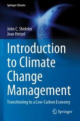 Introduction to Climate Change Management: Transitioning to a Low-Carbon Economy 1st ed. 2021 cena un informācija | Sociālo zinātņu grāmatas | 220.lv