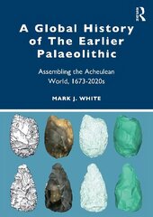 Global History of The Earlier Palaeolithic: Assembling the Acheulean World, 1673-2020s цена и информация | Исторические книги | 220.lv