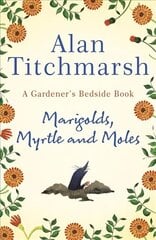 Marigolds, Myrtle and Moles: A Gardener's Bedside Book - the perfect book for gardening self-isolators цена и информация | Поэзия | 220.lv