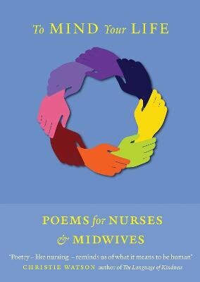 To Mind Your Life: Poems for Nurses and Midwives цена и информация | Dzeja | 220.lv