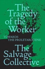 Tragedy of the Worker: Towards the Proletarocene цена и информация | Поэзия | 220.lv