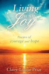 Living with Joy: Poems of Courage and Hope цена и информация | Поэзия | 220.lv