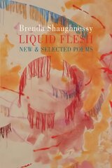 Liquid Flesh: New & Selected Poems цена и информация | Поэзия | 220.lv