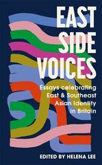 East Side Voices: Essays celebrating East and Southeast Asian identity in Britain cena un informācija | Dzeja | 220.lv