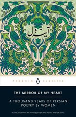 Mirror of My Heart: A Thousand Years of Persian Poetry by Women цена и информация | Поэзия | 220.lv