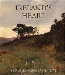 Ireland's Heart: Best Loved Poems of W.B. Yeats цена и информация | Поэзия | 220.lv