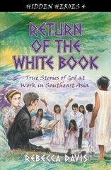 Return of the White Book: True Stories of God at work in Southeast Asia Revised edition cena un informācija | Grāmatas pusaudžiem un jauniešiem | 220.lv