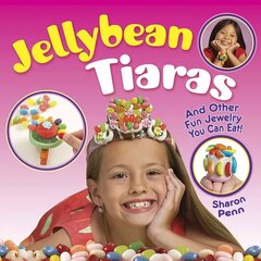 Jellybean Tiaras: And Other Fun Jewelry You Can Eat! cena un informācija | Grāmatas pusaudžiem un jauniešiem | 220.lv