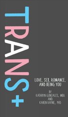 Trans: Love, Sex, Romance, and Being You cena un informācija | Grāmatas pusaudžiem un jauniešiem | 220.lv