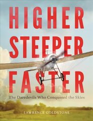 Higher, Steeper, Faster: The Daredevils Who Conquered the Skies цена и информация | Книги для подростков и молодежи | 220.lv