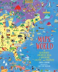 Maps of the World: An Illustrated Children's Atlas of Adventure, Culture, and Discovery цена и информация | Книги для подростков и молодежи | 220.lv