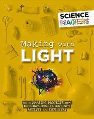 Science Makers: Making with Light cena un informācija | Grāmatas pusaudžiem un jauniešiem | 220.lv