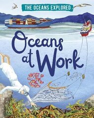 Oceans Explored: Oceans at Work Illustrated edition cena un informācija | Grāmatas pusaudžiem un jauniešiem | 220.lv