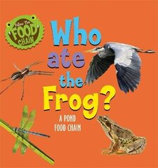 Follow the Food Chain: Who Ate the Frog?: A Pond Food Chain cena un informācija | Grāmatas pusaudžiem un jauniešiem | 220.lv