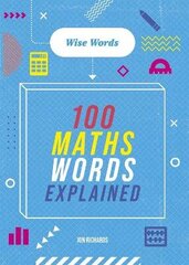 Words to Master: Wise Words: 100 Maths Words Explained cena un informācija | Grāmatas pusaudžiem un jauniešiem | 220.lv