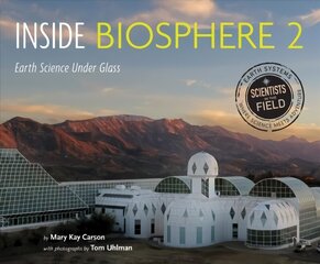 Inside Biosphere 2: Earth Science Under Glass: Earth Science Under Glass cena un informācija | Grāmatas pusaudžiem un jauniešiem | 220.lv