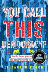 You Call This Democracy?: How to Fix Our Government and Deliver Power to the People: How to Fix Our Government and Deliver Power to the People cena un informācija | Grāmatas pusaudžiem un jauniešiem | 220.lv