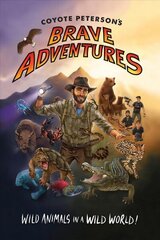 Coyote Peterson's Brave Adventures: Wild Animals in a Wild World (Brave Wilderness, Emmy Award Winning YouTuber) cena un informācija | Grāmatas pusaudžiem un jauniešiem | 220.lv