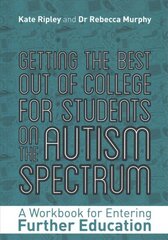 Getting the Best Out of College for Students on the Autism Spectrum: A Workbook for Entering Further Education cena un informācija | Grāmatas pusaudžiem un jauniešiem | 220.lv