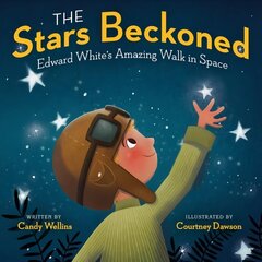 Stars Beckoned: Edward White's Amazing Walk in Space цена и информация | Книги для подростков и молодежи | 220.lv