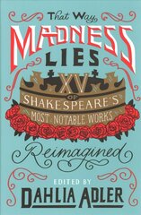 That Way Madness Lies: Fifteen of Shakespeare's Most Notable Works Reimagined цена и информация | Книги для подростков  | 220.lv