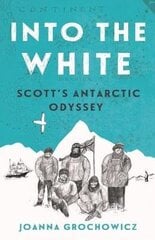 Into the White: Scott's Antarctic Odyssey cena un informācija | Grāmatas pusaudžiem un jauniešiem | 220.lv