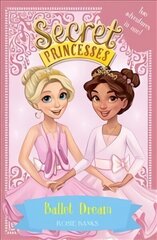 Secret Princesses: Ballet Dream: Two Magical Adventures in One! Special cena un informācija | Grāmatas pusaudžiem un jauniešiem | 220.lv
