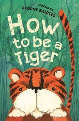 How to be a Tiger: Poems цена и информация | Книги для подростков и молодежи | 220.lv