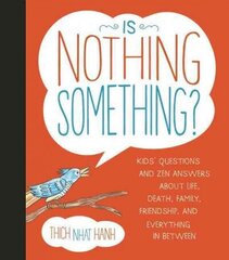 Is Nothing Something?: Kids' Questions and Zen Answers About Life, Death, Family, Friendship, and Everything in Between cena un informācija | Grāmatas pusaudžiem un jauniešiem | 220.lv