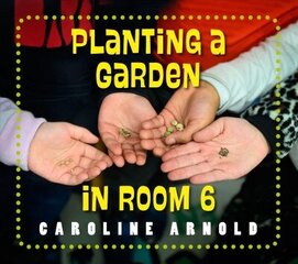 Planting a Garden in Room 6: From Seeds to Salad cena un informācija | Grāmatas pusaudžiem un jauniešiem | 220.lv