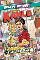 Frida Kahlo: The Revolutionary Painter! цена и информация | Книги для подростков и молодежи | 220.lv