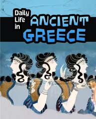 Daily Life in Ancient Greece cena un informācija | Grāmatas pusaudžiem un jauniešiem | 220.lv
