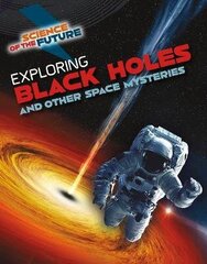 Exploring Black Holes and Other Space Mysteries cena un informācija | Grāmatas pusaudžiem un jauniešiem | 220.lv