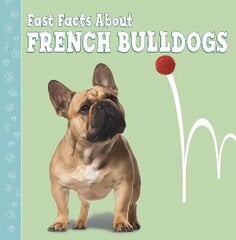 Fast Facts About French Bulldogs cena un informācija | Grāmatas pusaudžiem un jauniešiem | 220.lv