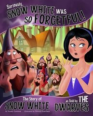 Seriously, Snow White Was SO Forgetful!: The Story of Snow White as Told by the Dwarves cena un informācija | Grāmatas pusaudžiem un jauniešiem | 220.lv