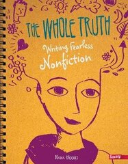 Whole Truth: Writing Fearless Non-fiction cena un informācija | Grāmatas pusaudžiem un jauniešiem | 220.lv
