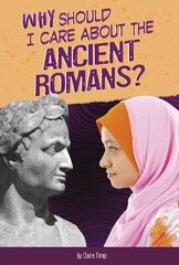 Why Should I Care About the Ancient Romans? cena un informācija | Grāmatas pusaudžiem un jauniešiem | 220.lv