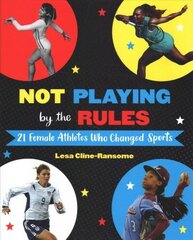 Not Playing by the Rules: 21 Female Athletes Who Changed Sports cena un informācija | Grāmatas pusaudžiem un jauniešiem | 220.lv