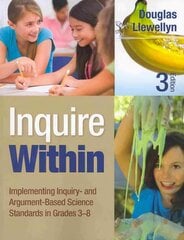 Inquire Within: Implementing Inquiry- and Argument-Based Science Standards in Grades 3-8 3rd Revised edition cena un informācija | Grāmatas pusaudžiem un jauniešiem | 220.lv