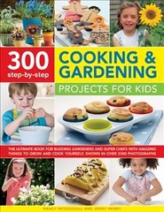 300 Step By Step Cooking & Gardening Projects for Kids: The Ultimate Book for Budding Gardeners and Super Chefs with Amazing Things to Grow and Cook Yourself, Shown in Over 2300 Photographs цена и информация | Книги для подростков и молодежи | 220.lv