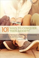 101 Ways To Conquer Teen Anxiety: Simple Tips, Techniques and Strategies for Overcoming Anxiety, Worry and Panic Attacks цена и информация | Книги для подростков и молодежи | 220.lv