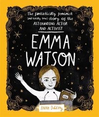 Emma Watson: The Fantastically Feminist (and Totally True) Story of the Astounding Actor and Activist cena un informācija | Grāmatas pusaudžiem un jauniešiem | 220.lv