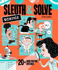 Sleuth & Solve: Science: 20plus Mind-Twisting Mysteries cena un informācija | Grāmatas pusaudžiem un jauniešiem | 220.lv