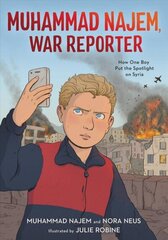 Muhammad Najem, War Reporter: How One Boy Put the Spotlight on Syria цена и информация | Книги для подростков и молодежи | 220.lv