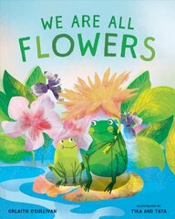 We Are All Flowers: A Story of Appreciating Others cena un informācija | Grāmatas pusaudžiem un jauniešiem | 220.lv