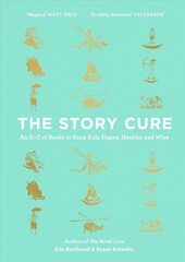 Story Cure: An A-Z of Books to Keep Kids Happy, Healthy and Wise Main cena un informācija | Grāmatas pusaudžiem un jauniešiem | 220.lv