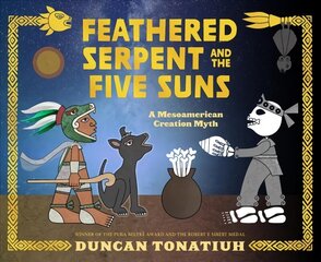 Feathered Serpent and the Five Suns: A Mesoamerican Creation Myth cena un informācija | Grāmatas pusaudžiem un jauniešiem | 220.lv