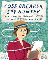 Code Breaker, Spy Hunter: How Elizebeth Friedman Changed the Course of Two World Wars цена и информация | Книги для подростков  | 220.lv