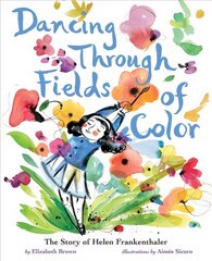 Dancing Through Fields of Color: The Story of Helen Frankenthaler cena un informācija | Grāmatas pusaudžiem un jauniešiem | 220.lv